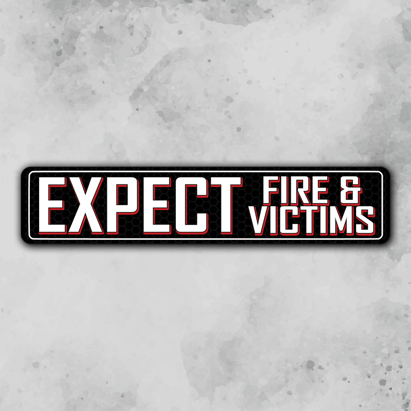 Expect Fire & Victims metal street sign A