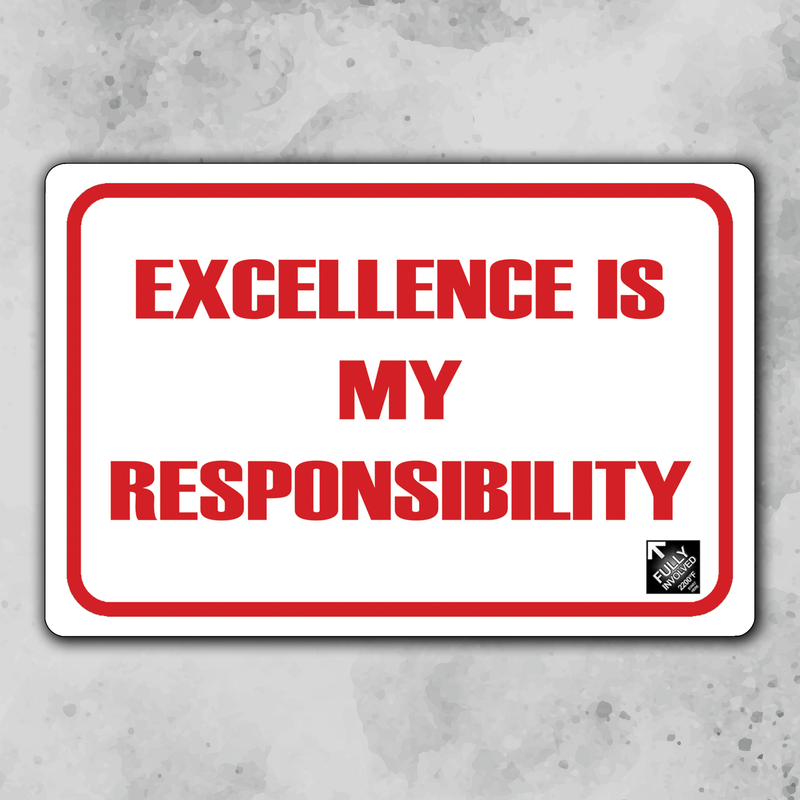 Excellence is my responsibility Fully Involved Large Metal Sign