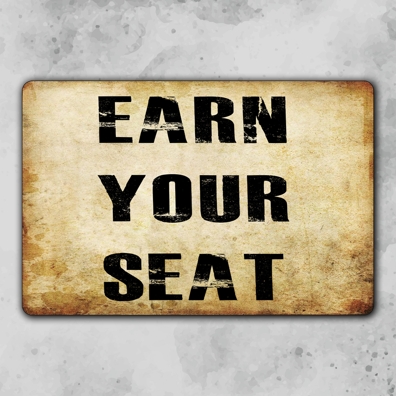 EARN YOUR SEAT 12x18 Metal Sign